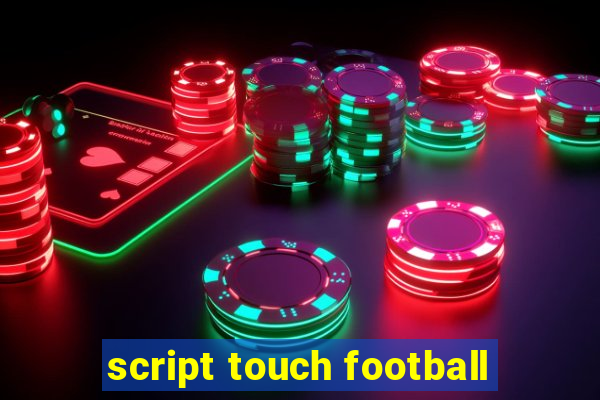 script touch football